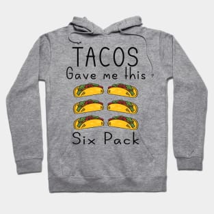 Tacos gave me this six pack Hoodie